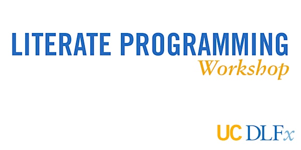 UC DLFx 2018: Literate Programming Workshop