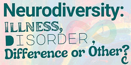 Neurodiversity: - Illness, Disorder, Difference or Other?