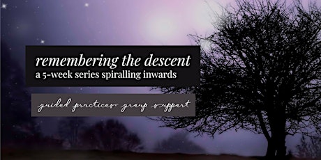 Remembering the Descent - A 5-Week Series Spiralling Inwards