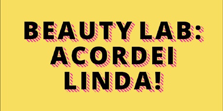 Imagem principal do evento Beauty Lab: Acordei Linda!