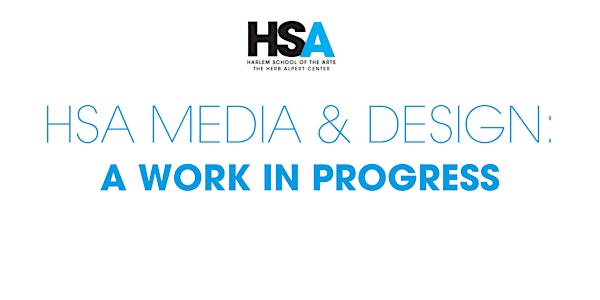 HSA Media & Design Opening Reception for A Work In Progress Exhibit