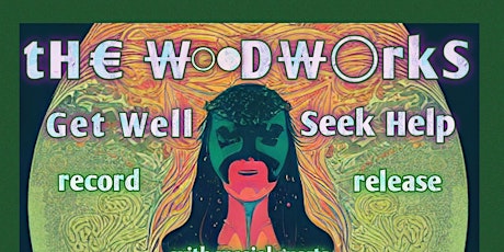 The Woodworks - "Get Well Seek Help" Record Release