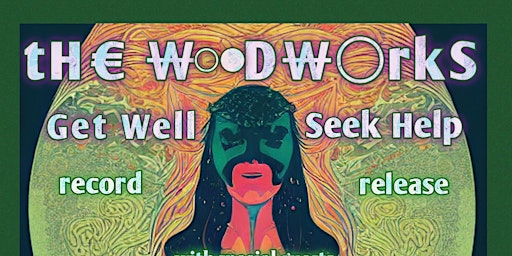 The Woodworks - "Get Well Seek Help" Record Release
