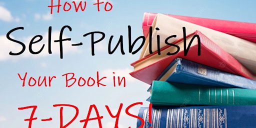 How To Self-Publish Your Book Worldwide in 7 Days!