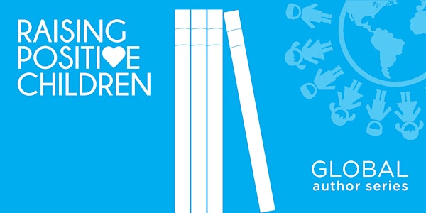 Raising Positive Children: Global Author Series