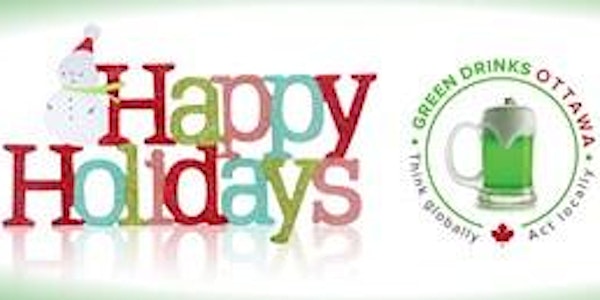 Green Drinks Ottawa - Dec 14, 2017: Holiday Mingle Celebration!