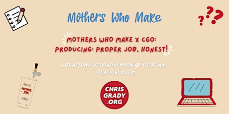 Mothers Who Make X CGO: Producing:Proper Job, Honest!