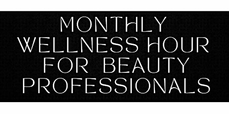 Wellness Hour For Beauty Professionals