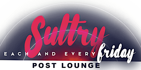 SULTRY FRIDAYS Every Friday at POST LOUNGE primary image