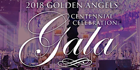 2018 Golden Angels Centennial Celebration Gala primary image