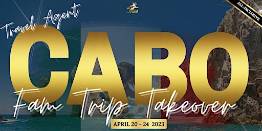 CABO  Takeover Fam Trip  2023