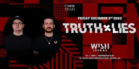 Iris Presents: TRUTH x LIES in Wish Lounge on Friday, December 9th, 2022