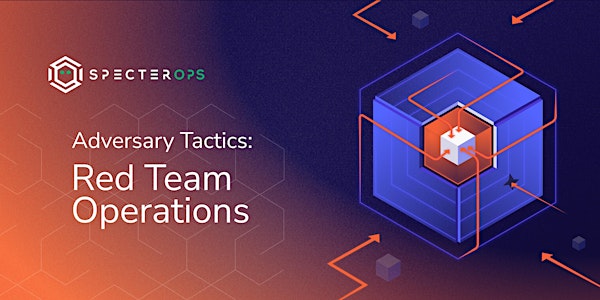 Adversary Tactics: Red Team Operations Training Course - March 2023
