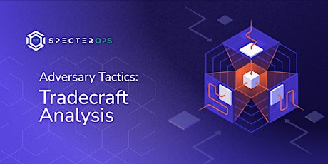 Adversary Tactics: Tradecraft Analysis Training Course - March 2023