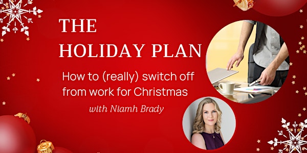The Holiday Plan: How to (really) switch off from work for Christmas