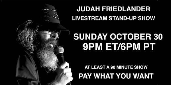 Judah Friedlander Sunday October 30 9pm ET/6pm PT Livestream Stand-up Show