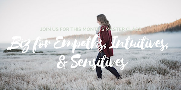 Awaken Master Class: Biz for Empaths, Intuitives, & Sensitives