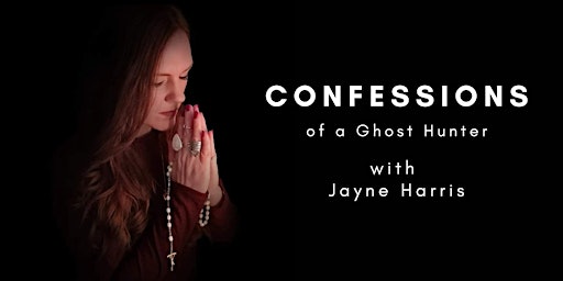 Confessions of a Ghost Hunter with Jayne Harris