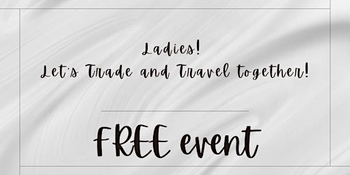 Ladies! Let’s Trade and Travel together!
