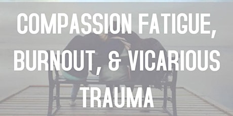 Compassion Fatigue, Burnout, and Vicarious Trauma
