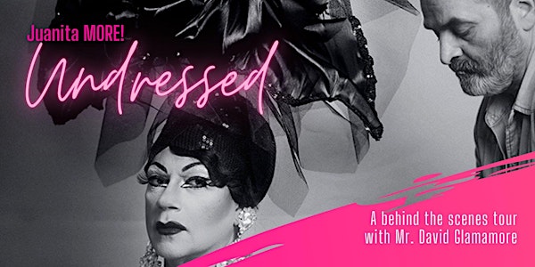 Juanita MORE! Undressed: A behind the scenes tour with Mr. David Glamamore