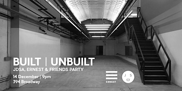 BUILT UNBUILT | an event by JDSA, ERNEST & FRIENDS