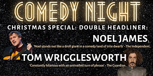 Comedy Night Christmas Special: Noel  James & Tom Wrigglesworth!