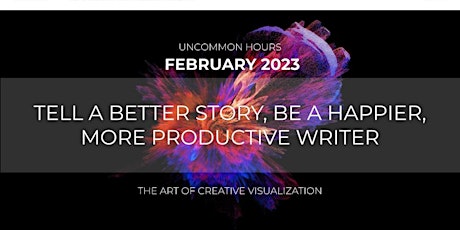 UNCOMMON HOURS - February 2023 - Tell a Better Story, Be a Happy Writer