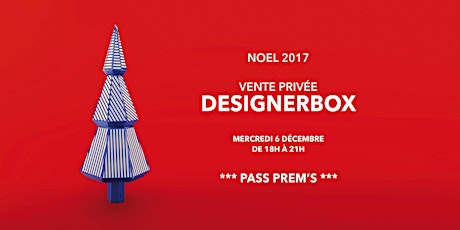 Image principale de VENTE PRIVÉE DESIGNERBOX - NOEL 2017 - PREMIUM OPENING