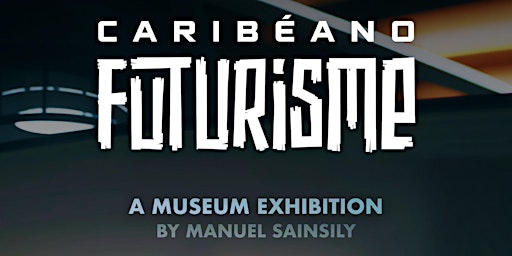 Caribéanofuturisme - Manuel Sainsily’s Art Exhibition Opening Night