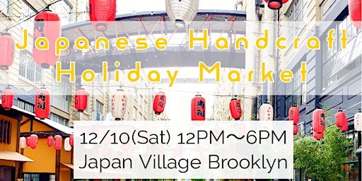 Japanese Hand Craft Holiday Market @Japan Village