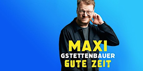 Maxi Gstettenbauer - Gute Zeit  | Bruchsal