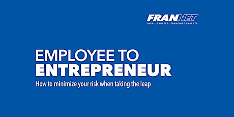 Image principale de Employee To Entrepreneur: Build, Buy or Franchise? & How to Finance