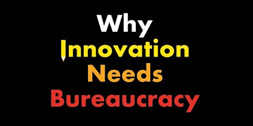 Why Innovation needs Bureaucracy?