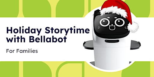 Holiday Storytime with Bellabot (Ages 2-5 + Caregiver)