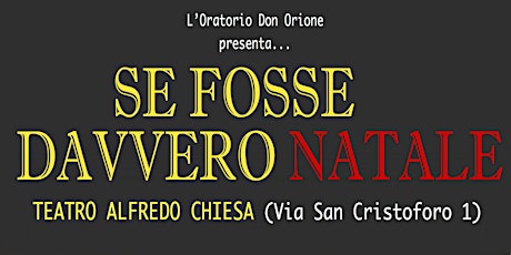 Hauptbild für Se fosse davvero Natale - Spettacolo dell'Oratorio Don Orione - ore 16.30