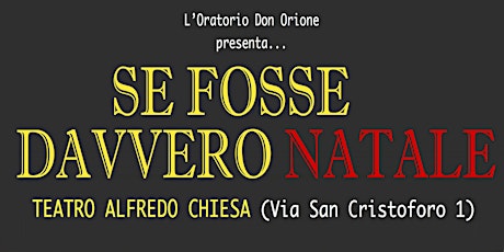 Immagine principale di Se fosse davvero Natale - Spettacolo dell'Oratorio Don Orione - ore 16.30 