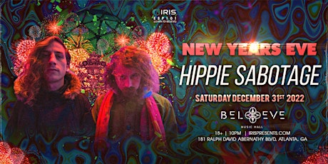 THE World Famous IRIS NYE w/ Hippie Sabotage Sat Dec. 31 @BMH - Sold Out