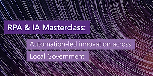 RPA & IA Masterclass: Automation-led innovation across Local Gov  - London