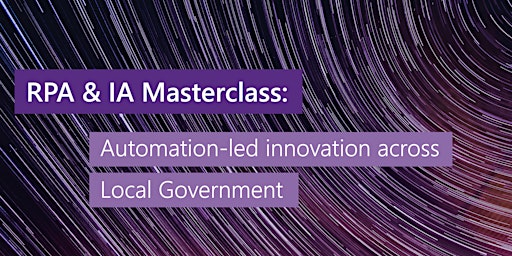 RPA & IA Masterclass: Automation-led innovation across Local Gov -Cambridge