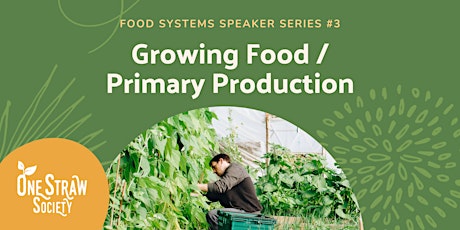 Growing Food/ Primary Production (Zoom Speaker Series #3)