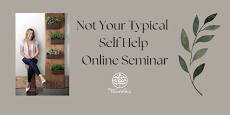 Not Your Typical Self Help Online Seminar primary image