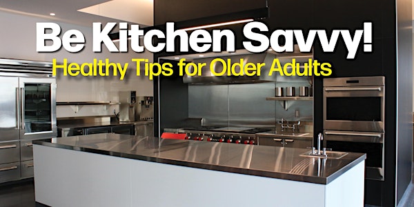 Be Kitchen Savvy! Healthy Tips for Older Adults