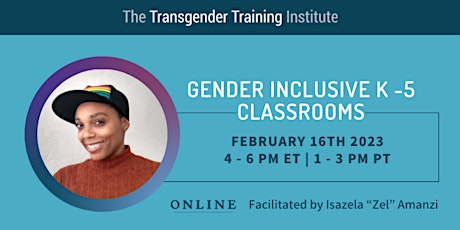Gender Inclusive K-5 Classrooms 2/16/23 4 - 6 PM ET | 1 - 3 PM PT
