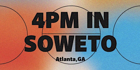 4PM In Soweto (Atlanta) primary image