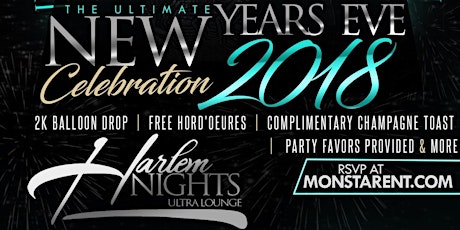 SUN 12.31.17 :: THE ULTIMATE NEW YEARS EVE 2018 CELEBRATION (2K BALLOON DROP, MIDNIGHT TOAST, FREE HORD'OEURES, NYE PARTY FAVORS AND MORE) @ HARLEM NIGHTS :: POWERED BY MONSTAR ENTERTAINMENT primary image