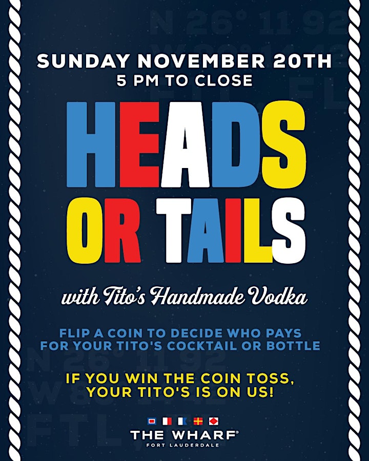 HEADS OR TAILS with Tito's Handmade Vodka at The Wharf Fort Lauderdale image