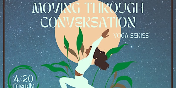 Moving Through Conversation 4/20 Friendly
