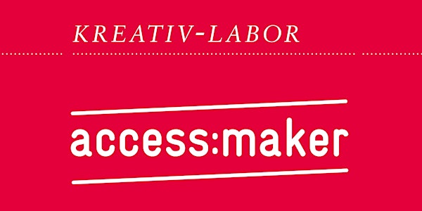 Access Maker Kreativ Labor "Digitale Möglichkeiten für Barrierefreiheit"