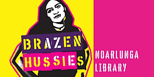 Brazen Hussies - film and discussion - Noarlunga library